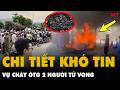 CHI TIẾT KHÓ TIN vụ ôtô cháy khi đổ xăng 2 người tử vong: Chứa HÀNG CHỤC KHỐI PIN, 9 bình ắc quy?