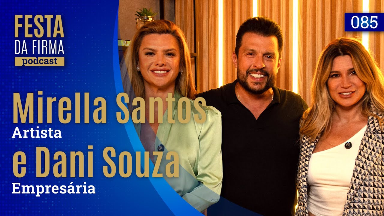 MIRELLA SANTOS E DANI SOUZA | FESTA DA FIRMA PODCAST 