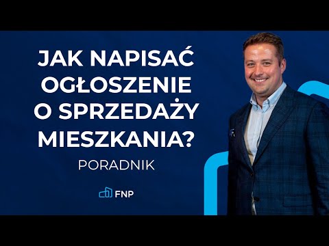 Zobacz jak stworzyć skuteczne ogłoszenie o sprzedaży mieszkania. Poradnik