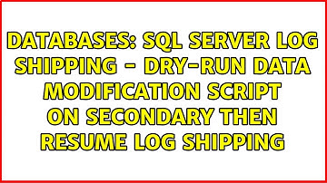 SQL server log shipping - dry-run data modification script on secondary then resume log shipping
