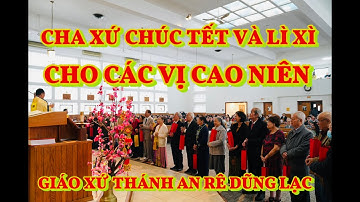 CHA XỨ CHÚC TẾT LÌ XÌ CHO CÁC VỊ CAO NIÊN - XUÂN GIÁP THÌN 2024