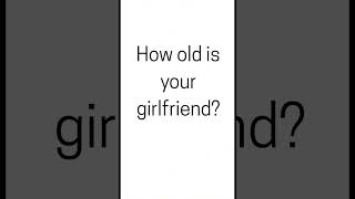 How Old Is Your Girlfriend?