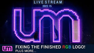 LIVESTREAM: 2022.15 - FIXING THE FINISHED UM RGB LOGO + MORE!