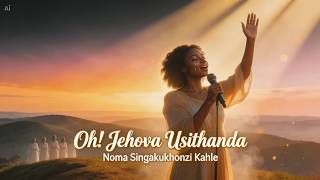 Oh! Jehova Wena Usithanda 🙏 | Powerful Zulu Worship Song | Gospel 2026
