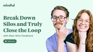 Break Down Silos and Truly Close the Loop with Real-time Feedback | Webinar | Mindful