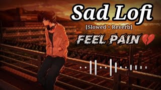 Sad Lofi Songs| Alone Broken Lofi Song Slowed+Reverb| Sad Songs For Night Sleeping Broken 💔😭