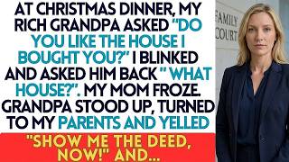 AT CHRISTMAS DINNER, MY RICH GRANDPA ASKED DO YOU LIKE THE HOUSE I BOUGHT YOU I BLINKED