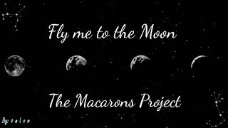 The Macarons Project - Fly me to the Moon.  Lyrics Español - Inglés. ♡