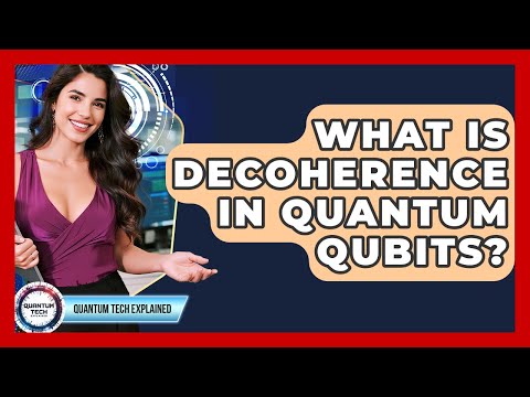 What Is Decoherence In Quantum Qubits? - Quantum Tech Explained