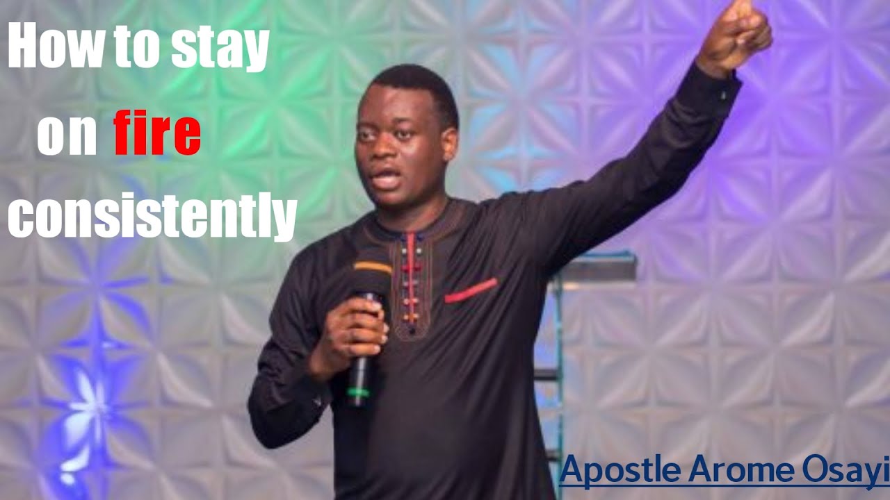 How to stay on fire consistently - Apostle Arome Osayi #apostlearome