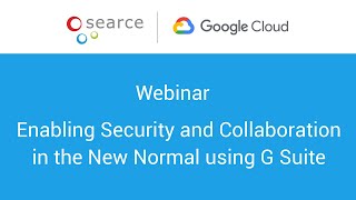 Webinar: Enabling Security and Collaboration in the New Normal using G Suite