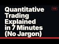 Quantitative Trading Explained in 7 Minutes (No Jargon)