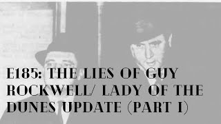 E185: MURDER - The lies of Guy Rockwell/ Lady of the Dunes Update (part I)