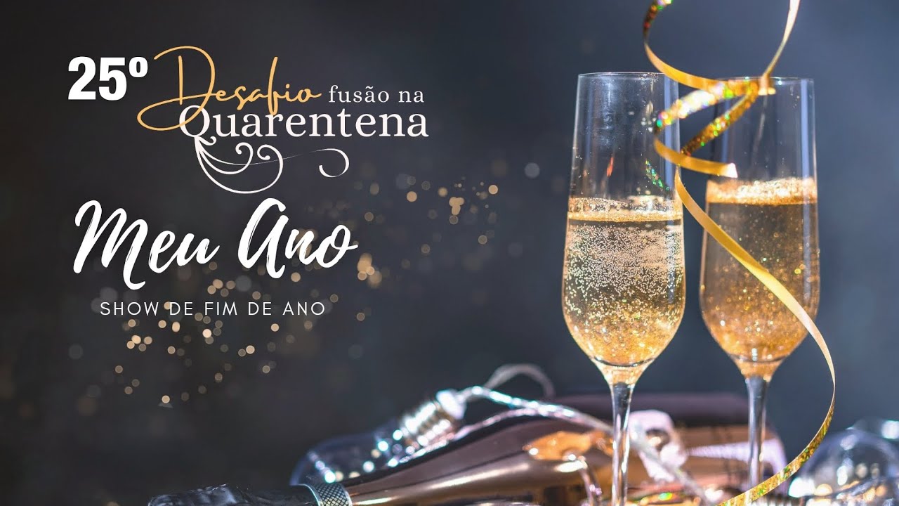 25° Desafio FUSÃO NA QUARENTENA - Meu Ano - Show de Encerramento 
