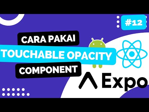 12. Belajar Menggunakan Touchable Opacity Component - React Native Expo 2023