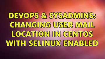 DevOps & SysAdmins: Changing user mail location in CentOS with SELinux Enabled