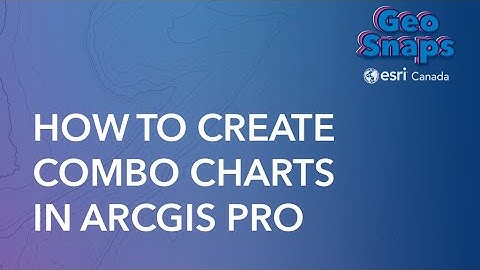 How To Create Combo Charts in ArcGIS Pro