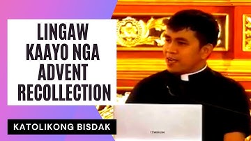 LINGAW KAAYO NGA ADVENT RECOLLECTION