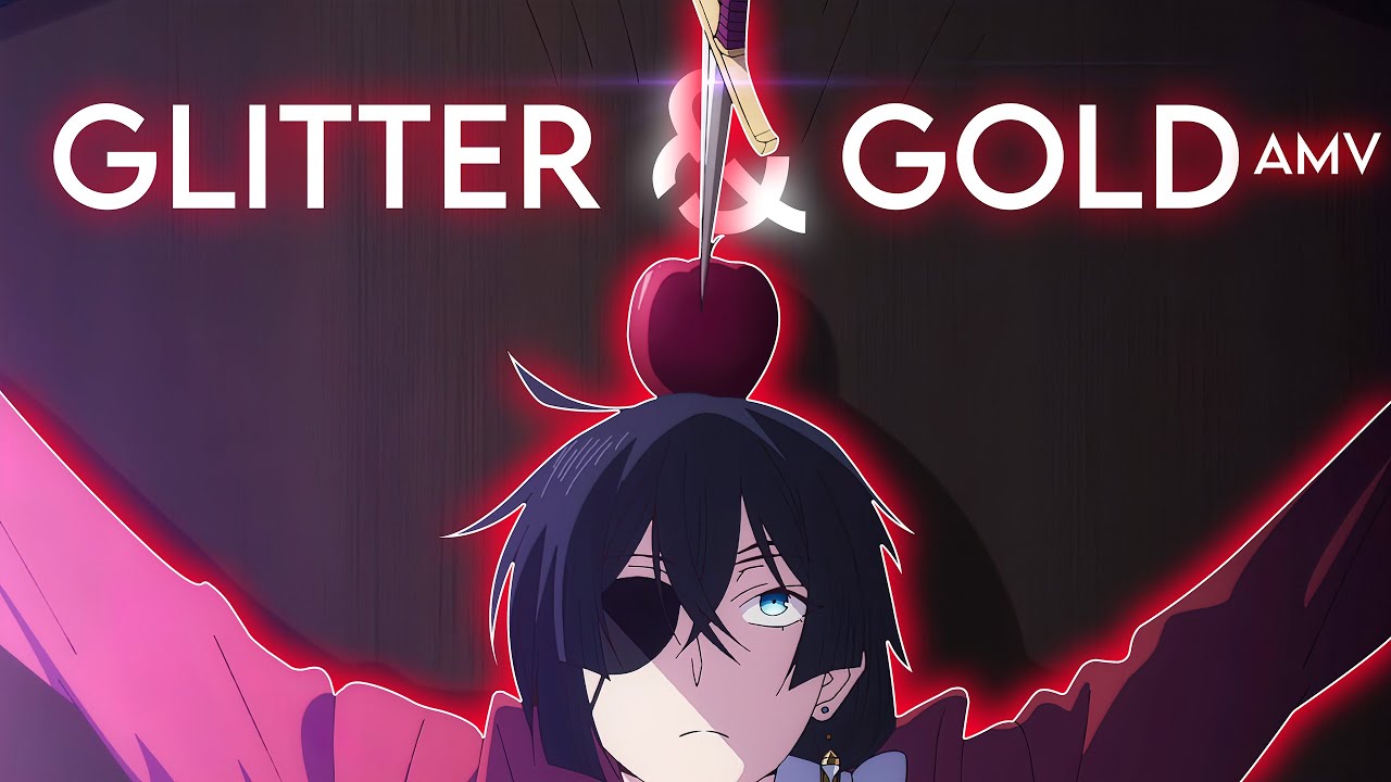 Glitter & Gold 「AMV」 Anime MV ᴴᴰ YouTube