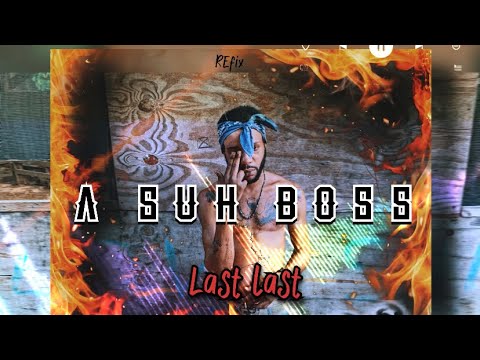 A-SUH BOSS - LAST LAST (OFFICIAL REFIX) #ASUH #REFIX #asuhrecordz