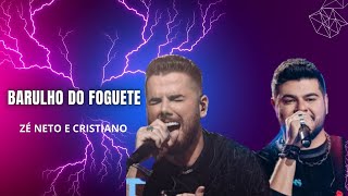 Barulho do Foguete - Zé Neto e Cristiano