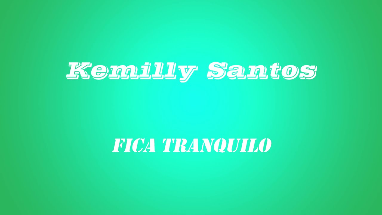 Kemilly Santos - Fica Tranquilo - (Lyric Vídeo) 