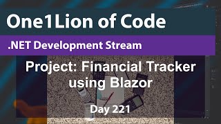 .NET Live Coding Session - Today: Day 221 of the Financial Management Tracker project