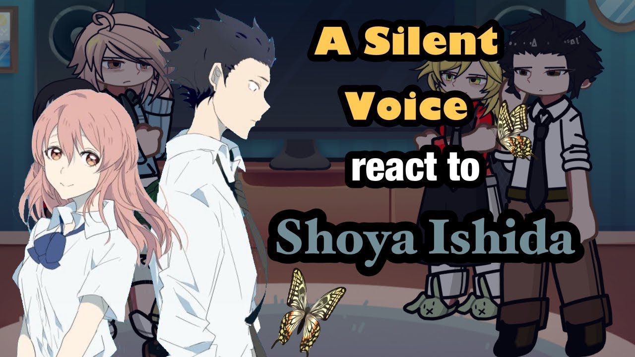Silent Voice React to Shoya Ishida // Gacha React // Silent Voice