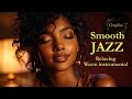Relaxing Smooth Jazz & Instrumentals 🎶