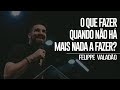 O QUE FAZER QUANDO NÃO HÁ NADA A FAZER - FELIPPE VALADÃO