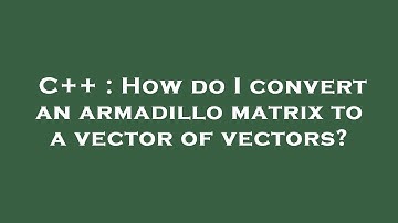 C++ : How do I convert an armadillo matrix to a vector of vectors?