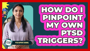 How Do I Pinpoint My Own PTSD Triggers?
