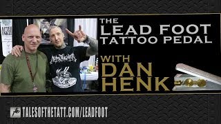 Internationally known Tattoo Artist Dan Henk talks about the Lead Foot Tattoo Pedal