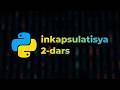 Inkapsulatsiya (2-qism)  – Python (boshlang'ichlar uchun to'liq kurs) [Dasturlash qo'llanmasi]