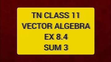 TN CLASS 11 MATHS VECTOR ALGEBRA EX 8.4 SUM 3
