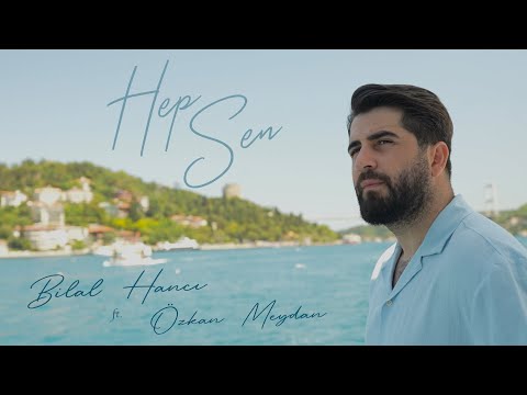 Bilal Hancı ft. Özkan Meydan - Hep Sen (Official Video)