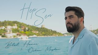 Bilal Hancı ft. Özkan Meydan - Hep Sen  Resimi