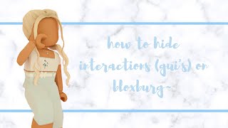 How to hide interactions/gui’s in bloxburg!