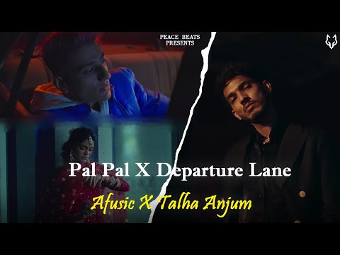 Pal Pal Talha Anjum X Afusic Departure Lane Peace