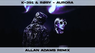 K-391 & RØRY - Aurora (Allan Adams Remix)