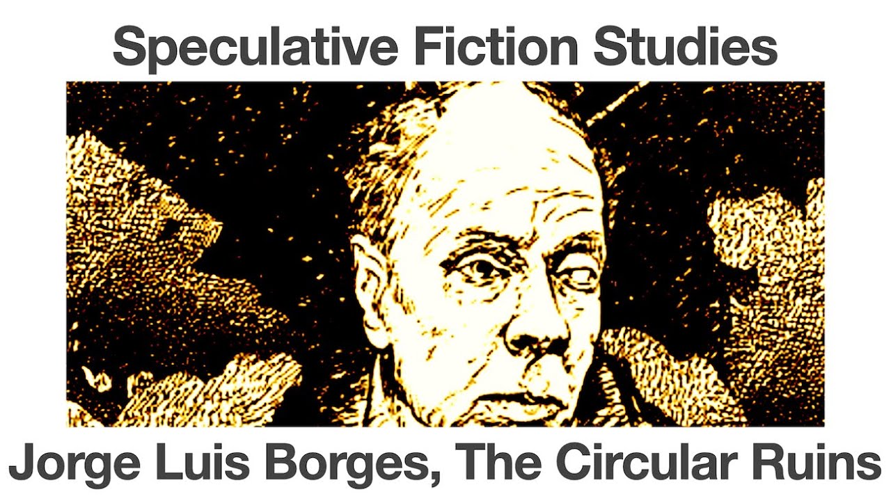 Jorge Luis Borges | The Circular Ruins | Speculative Fiction Studies