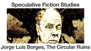 Jorge Luis Borges  The Circular Ruins  Speculative Fiction Studies