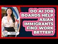 Do AI Job Boards Help Asian Immigrants Find Work Better? - Asian Immigration Success Pro