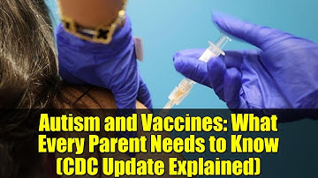 Autism and Vaccines: What Every Parent Needs to Know (CDC Update Explained)