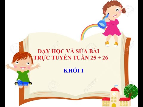 TUẦN 25 + 26- DẠY HỌC VÀ SỬA BÀI TRỰC TUYẾN LỚP 1