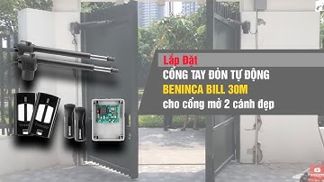 LẮP ĐẶT CỔNG TAY ĐÒN TỰ ĐỘNG BENINCA BILL 30M cho cổng mở 2 cánh đẹp