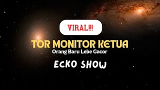 20 MENIT | TOR MONITOR KETUA | ORANG BARU LEBE GACOR | ECKO SHOW