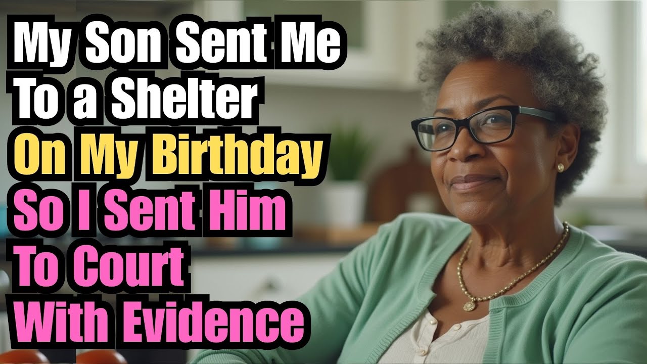 My Son Sent Me to a Shelter on My Birthday — So I Sent Him to Court With Evidence