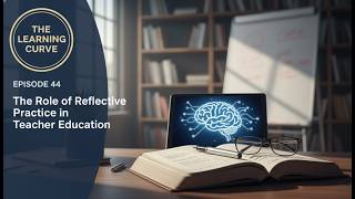 #The Role of Reflective Practice in Teacher Education Episode 44