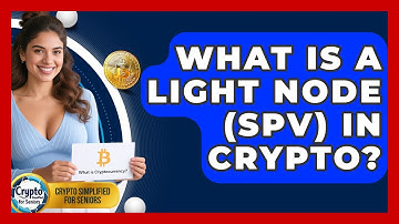 What Is A Light Node (SPV) In Crypto? - Crypto Simplified for Seniors